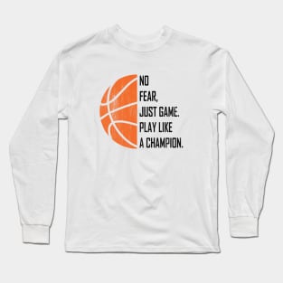 No Fear, Just Game, Play Like A Champion, Play Basketball Long Sleeve T-Shirt
